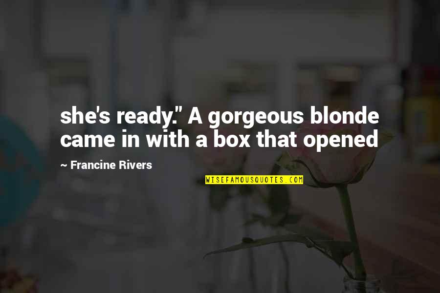 She Is So Gorgeous Quotes By Francine Rivers: she's ready." A gorgeous blonde came in with She Is So Gorgeous Quotes By Francine Rivers: she's ready." A gorgeous blonde came in with