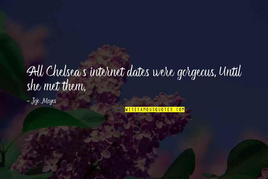 She Is So Gorgeous Quotes By Jojo Moyes: All Chelsea's internet dates were gorgeous. Until she