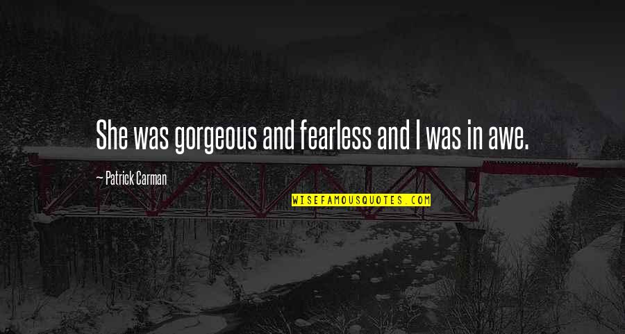She Is So Gorgeous Quotes By Patrick Carman: She was gorgeous and fearless and I was She Is So Gorgeous Quotes By Patrick Carman: She was gorgeous and fearless and I was