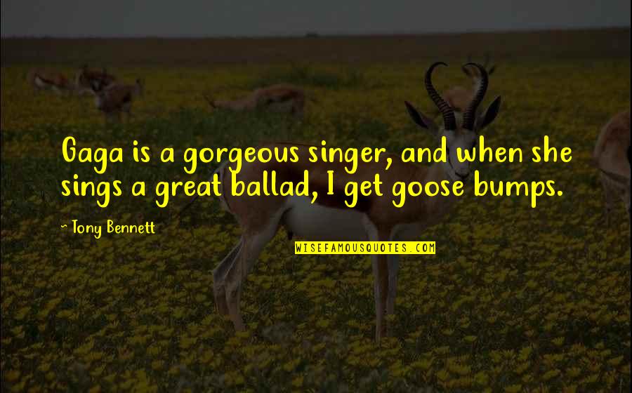 She Is So Gorgeous Quotes By Tony Bennett: Gaga is a gorgeous singer, and when she