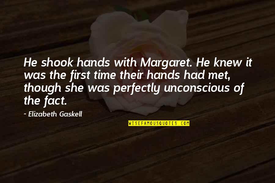 She Is So Perfect Quotes By Elizabeth Gaskell: He shook hands with Margaret. He knew it