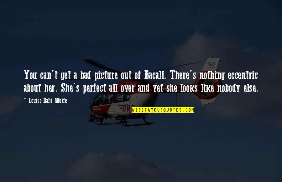She Is So Perfect Quotes By Louise Dahl-Wolfe: You can't get a bad picture out of
