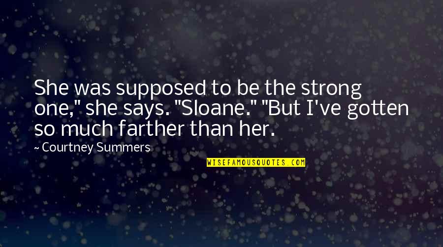 She Is So Strong Quotes By Courtney Summers: She was supposed to be the strong one," She Is So Strong Quotes By Courtney Summers: She was supposed to be the strong one,"