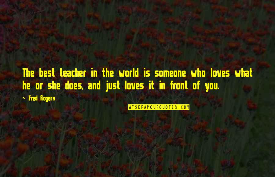 She Is Someone Quotes By Fred Rogers: The best teacher in the world is someone