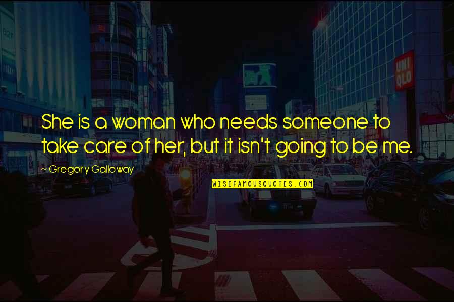 She Is Someone Quotes By Gregory Galloway: She is a woman who needs someone to