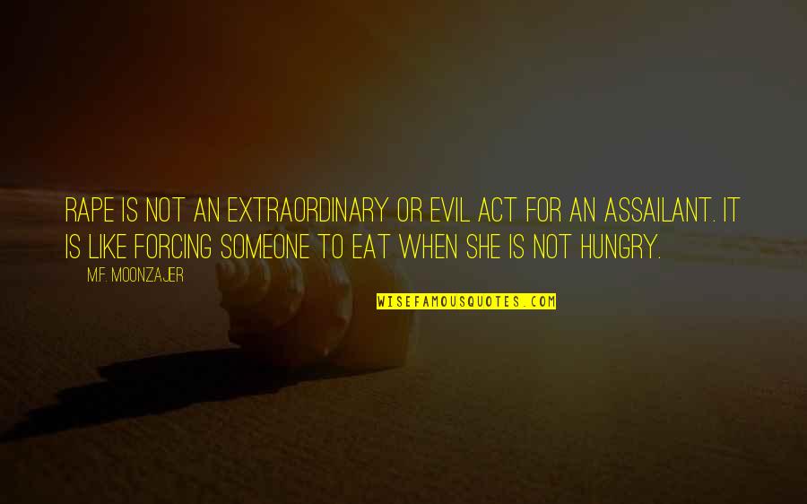 She Is Someone Quotes By M.F. Moonzajer: Rape is not an extraordinary or evil act