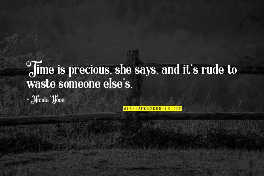 She Is Someone Quotes By Nicola Yoon: Time is precious, she says, and it's rude