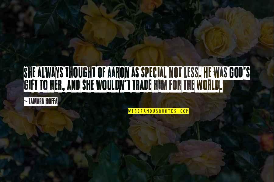 She Is Special Quotes By Tamara Hoffa: She always thought of Aaron as special not