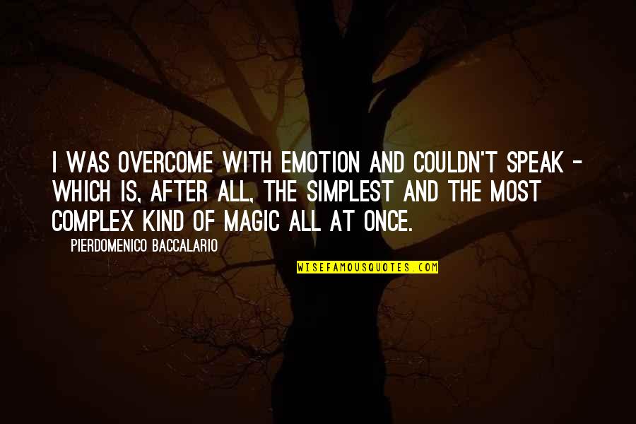 She Is Special To Me Quotes By Pierdomenico Baccalario: I was overcome with emotion and couldn't speak She Is Special To Me Quotes By Pierdomenico Baccalario: I was overcome with emotion and couldn't speak