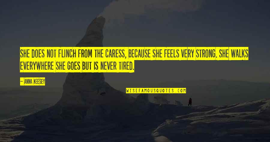 She Is Strong Quotes By Anna Keesey: She does not flinch from the caress, because