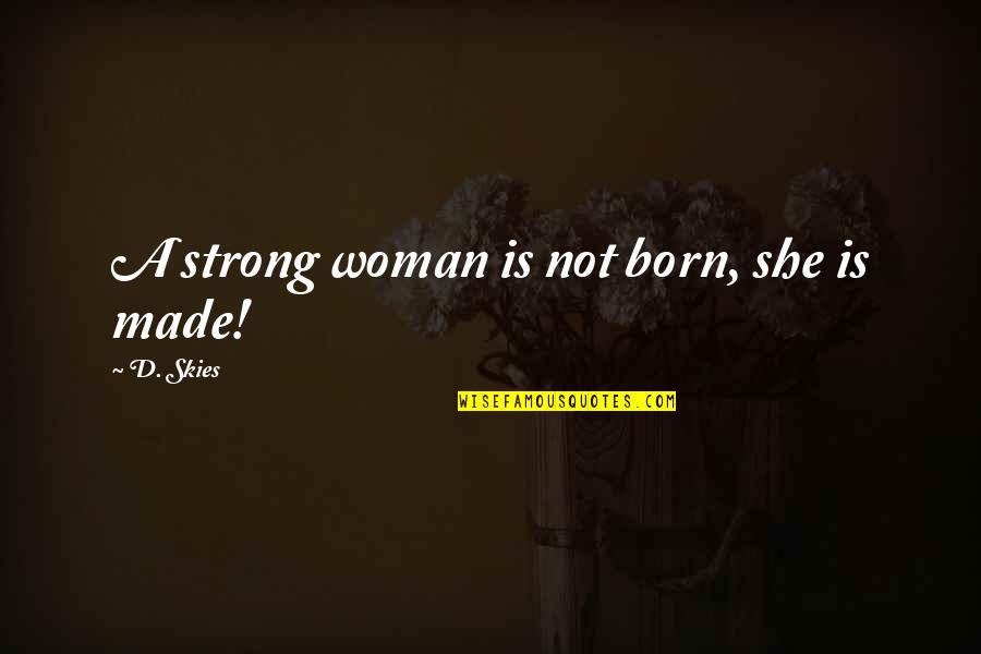 She Is Strong Quotes By D. Skies: A strong woman is not born, she is