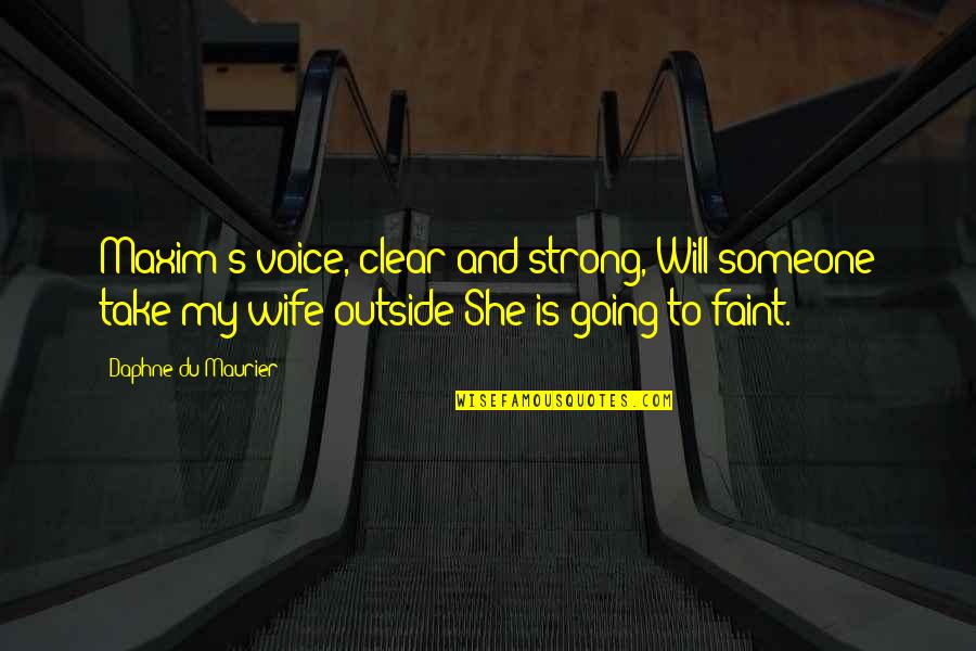 She Is Strong Quotes By Daphne Du Maurier: Maxim's voice, clear and strong, Will someone take She Is Strong Quotes By Daphne Du Maurier: Maxim's voice, clear and strong, Will someone take