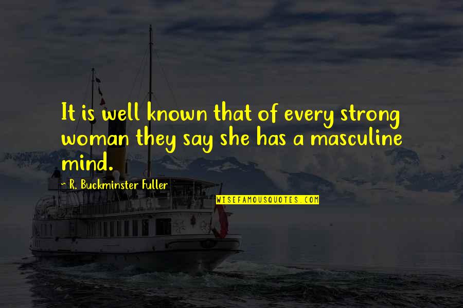 She Is Strong Quotes By R. Buckminster Fuller: It is well known that of every strong