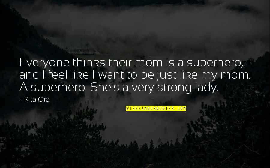 She Is Strong Quotes By Rita Ora: Everyone thinks their mom is a superhero, and