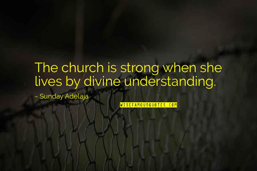 She Is Strong Quotes By Sunday Adelaja: The church is strong when she lives by