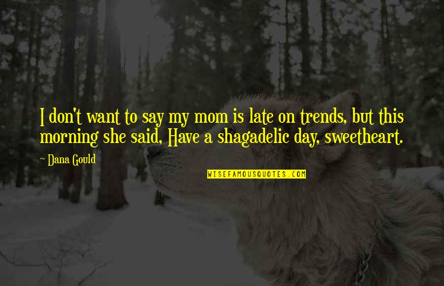 She Is Such A Sweetheart Quotes By Dana Gould: I don't want to say my mom is She Is Such A Sweetheart Quotes By Dana Gould: I don't want to say my mom is