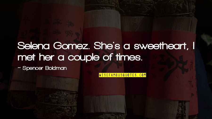 She Is Such A Sweetheart Quotes By Spencer Boldman: Selena Gomez. She's a sweetheart, I met her She Is Such A Sweetheart Quotes By Spencer Boldman: Selena Gomez. She's a sweetheart, I met her