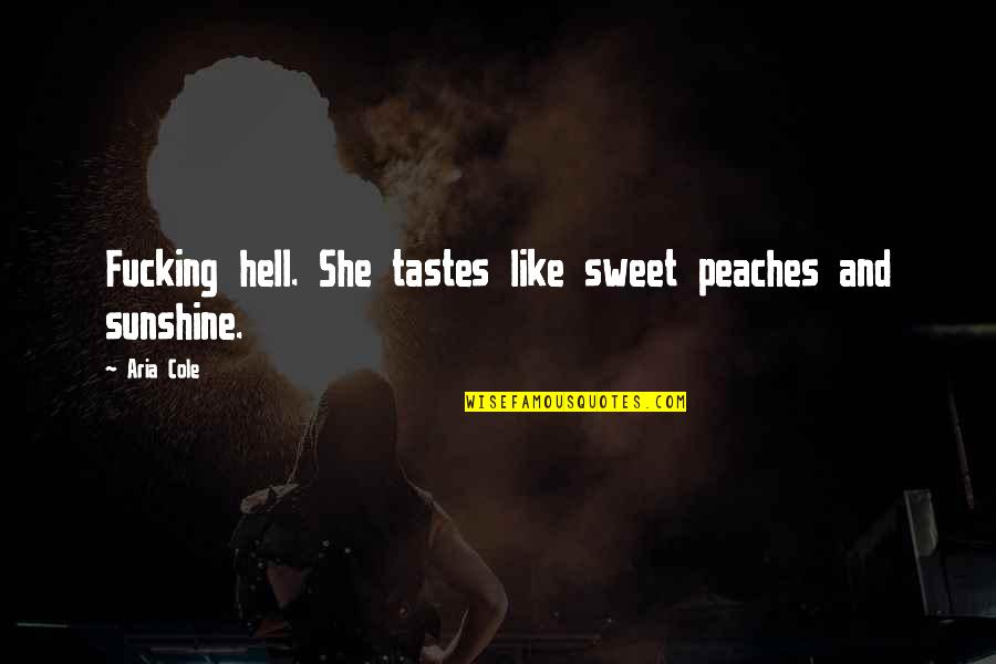 She Is Sweet Quotes By Aria Cole: Fucking hell. She tastes like sweet peaches and