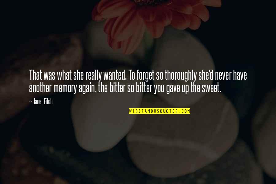 She Is Sweet Quotes By Janet Fitch: That was what she really wanted. To forget