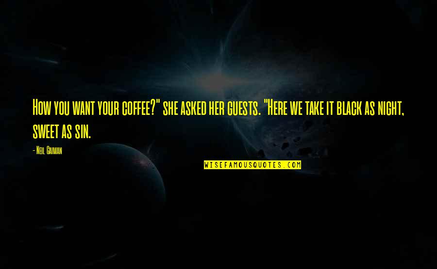 She Is Sweet Quotes By Neil Gaiman: How you want your coffee?" she asked her