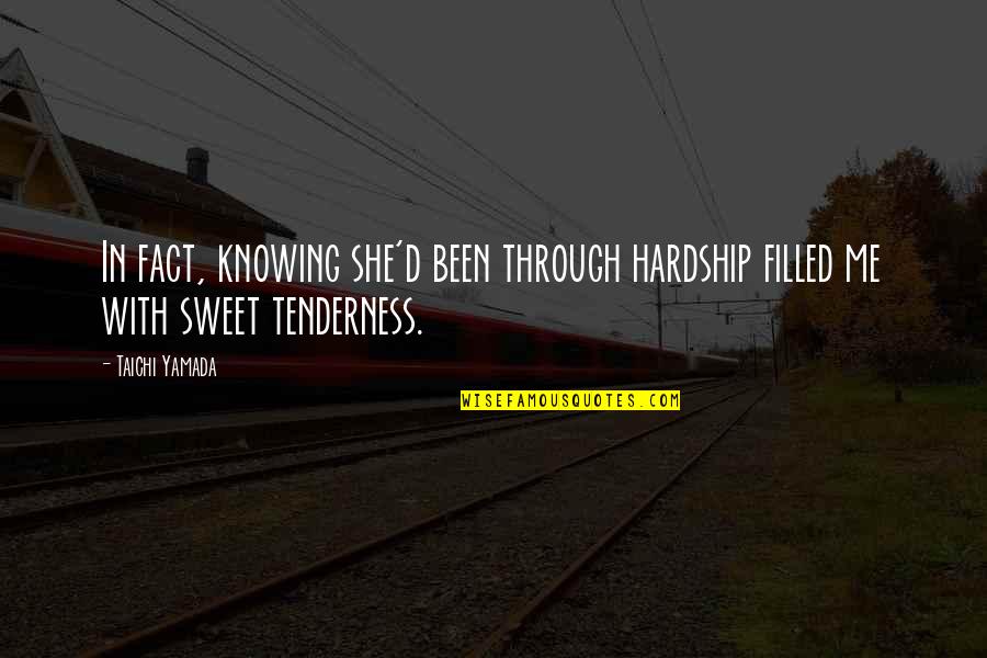 She Is Sweet Quotes By Taichi Yamada: In fact, knowing she'd been through hardship filled