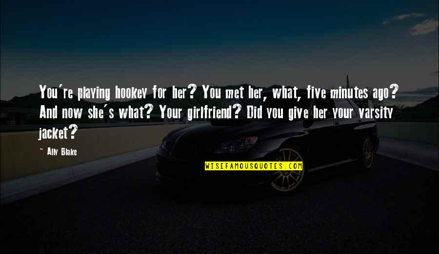 She Is The Best Girlfriend Quotes By Ally Blake: You're playing hookey for her? You met her,