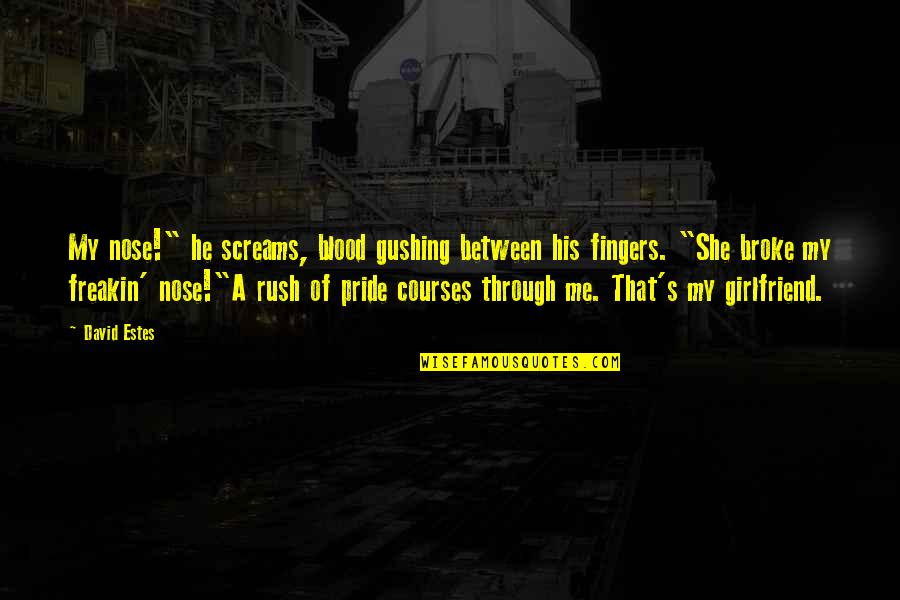 She Is The Best Girlfriend Quotes By David Estes: My nose!" he screams, blood gushing between his