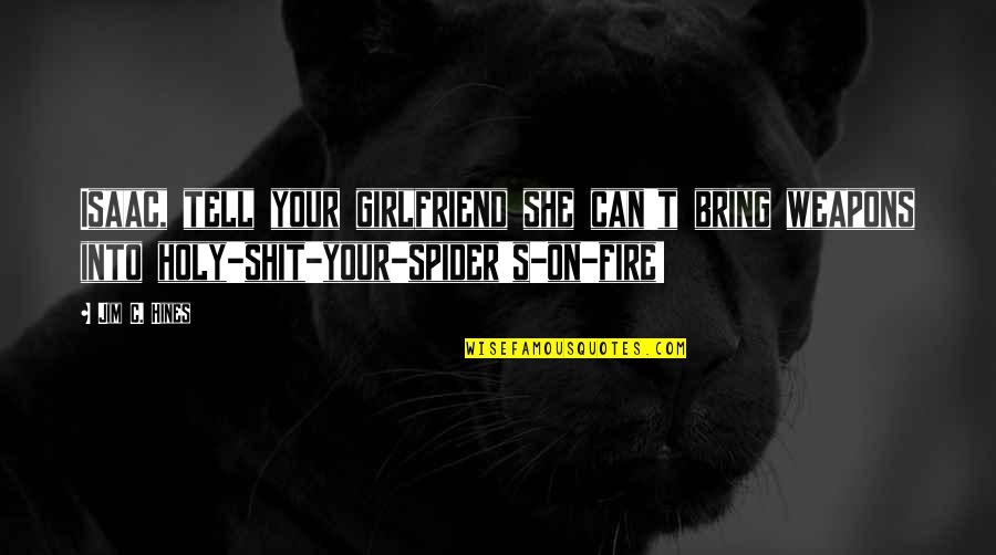 She Is The Best Girlfriend Quotes By Jim C. Hines: Isaac, tell your girlfriend she can't bring weapons