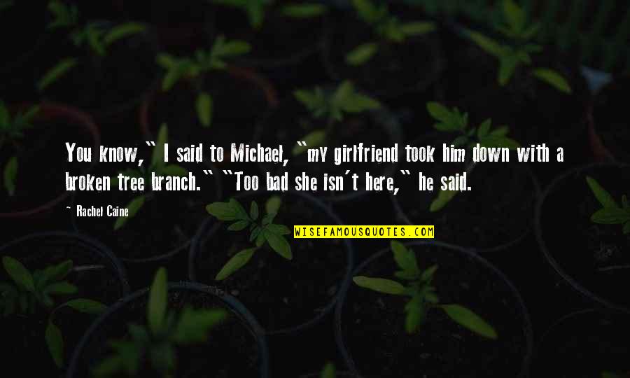 She Is The Best Girlfriend Quotes By Rachel Caine: You know," I said to Michael, "my girlfriend
