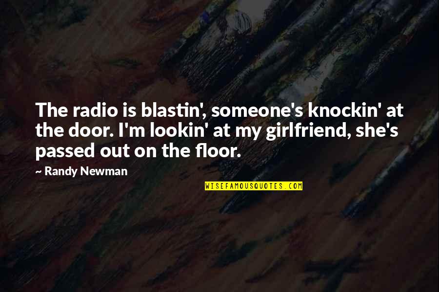 She Is The Best Girlfriend Quotes By Randy Newman: The radio is blastin', someone's knockin' at the