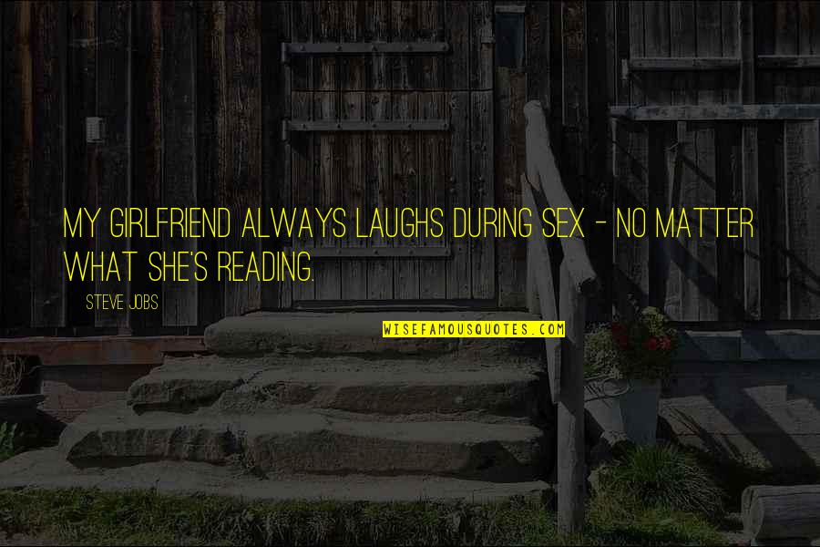 She Is The Best Girlfriend Quotes By Steve Jobs: My girlfriend always laughs during sex - no