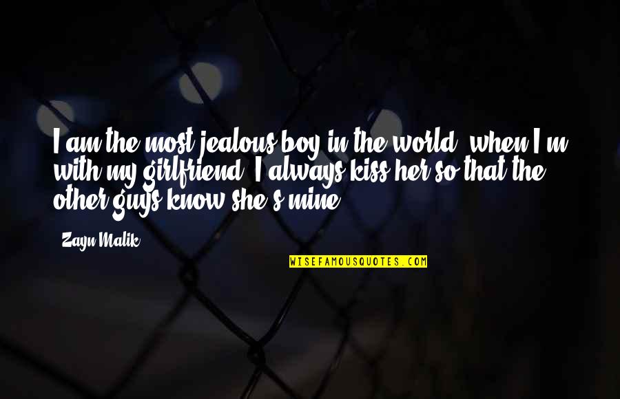 She Is The Best Girlfriend Quotes By Zayn Malik: I am the most jealous boy in the
