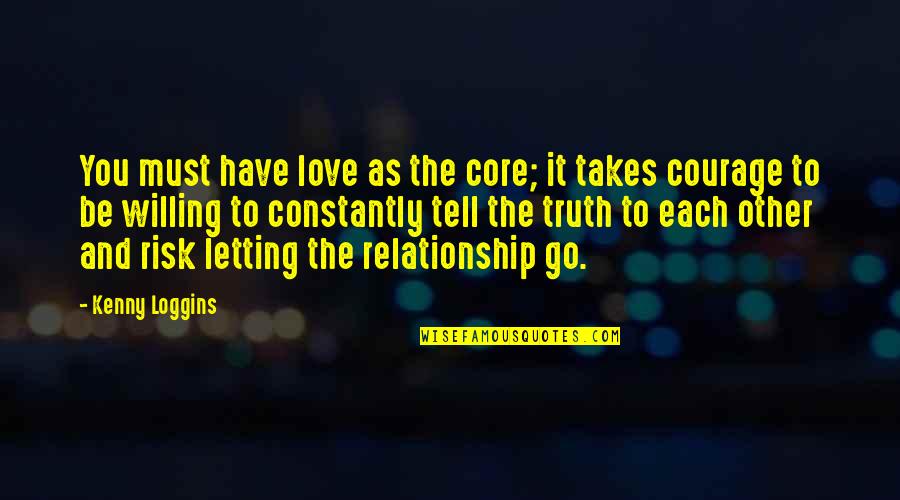 She Is The Light Of My Life Quotes By Kenny Loggins: You must have love as the core; it She Is The Light Of My Life Quotes By Kenny Loggins: You must have love as the core; it