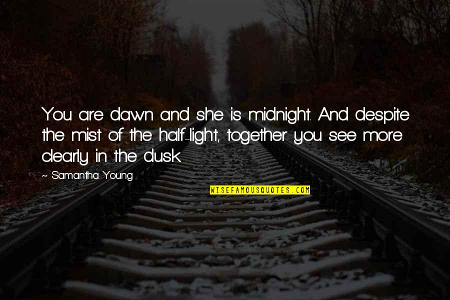 She Is The Light Quotes By Samantha Young: You are dawn and she is midnight. And