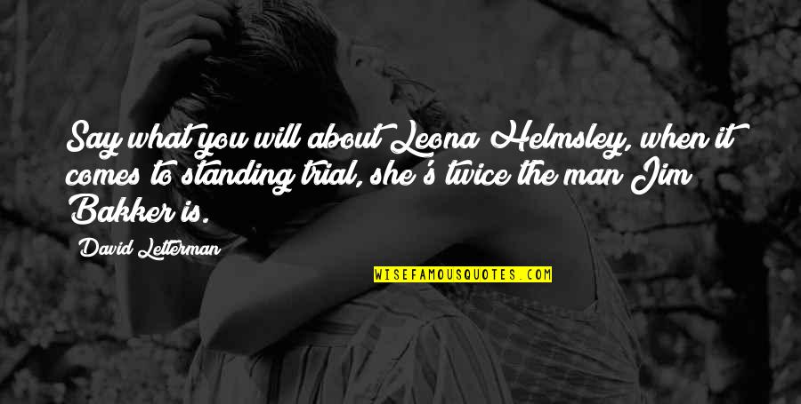 She Is The Man Quotes By David Letterman: Say what you will about Leona Helmsley, when She Is The Man Quotes By David Letterman: Say what you will about Leona Helmsley, when