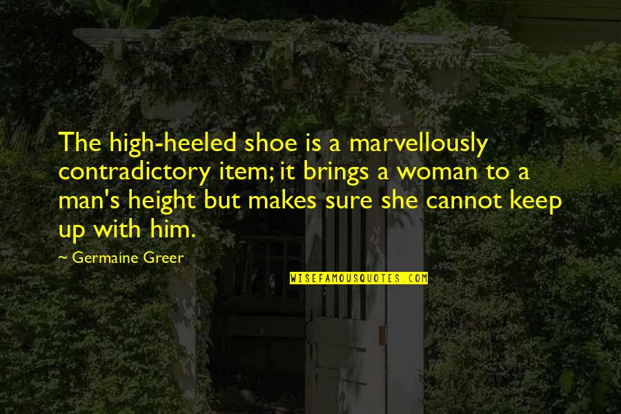 She Is The Man Quotes By Germaine Greer: The high-heeled shoe is a marvellously contradictory item;