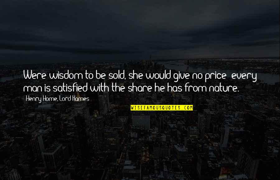 She Is The Man Quotes By Henry Home, Lord Kames: Were wisdom to be sold, she would give She Is The Man Quotes By Henry Home, Lord Kames: Were wisdom to be sold, she would give