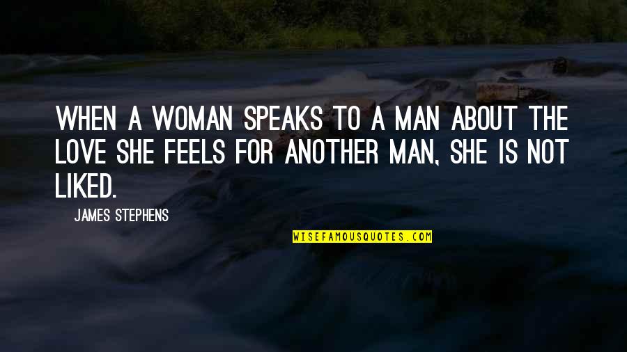 She Is The Man Quotes By James Stephens: When a woman speaks to a man about She Is The Man Quotes By James Stephens: When a woman speaks to a man about