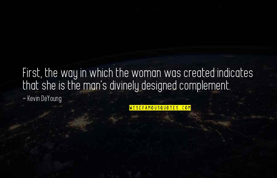 She Is The Man Quotes By Kevin DeYoung: First, the way in which the woman was