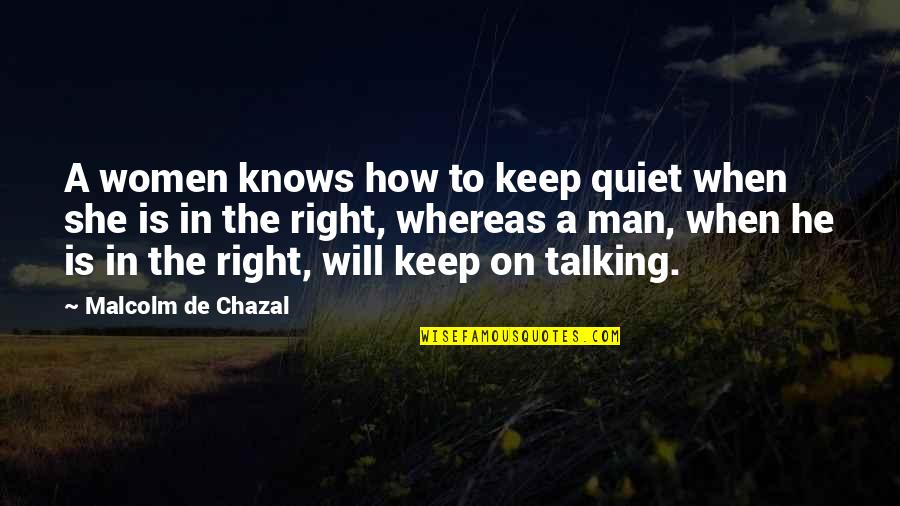 She Is The Man Quotes By Malcolm De Chazal: A women knows how to keep quiet when She Is The Man Quotes By Malcolm De Chazal: A women knows how to keep quiet when