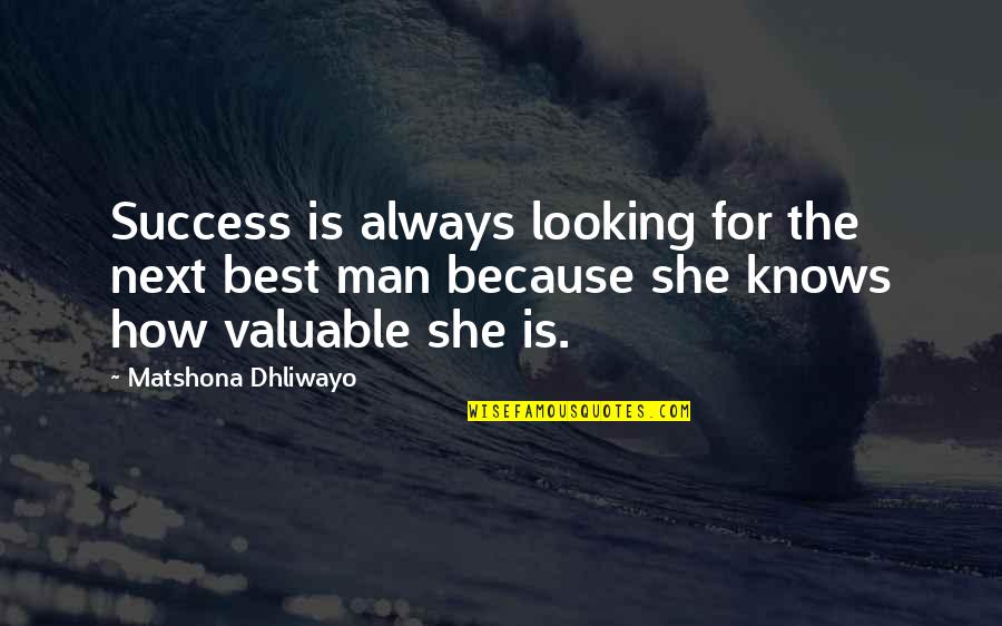 She Is The Man Quotes By Matshona Dhliwayo: Success is always looking for the next best