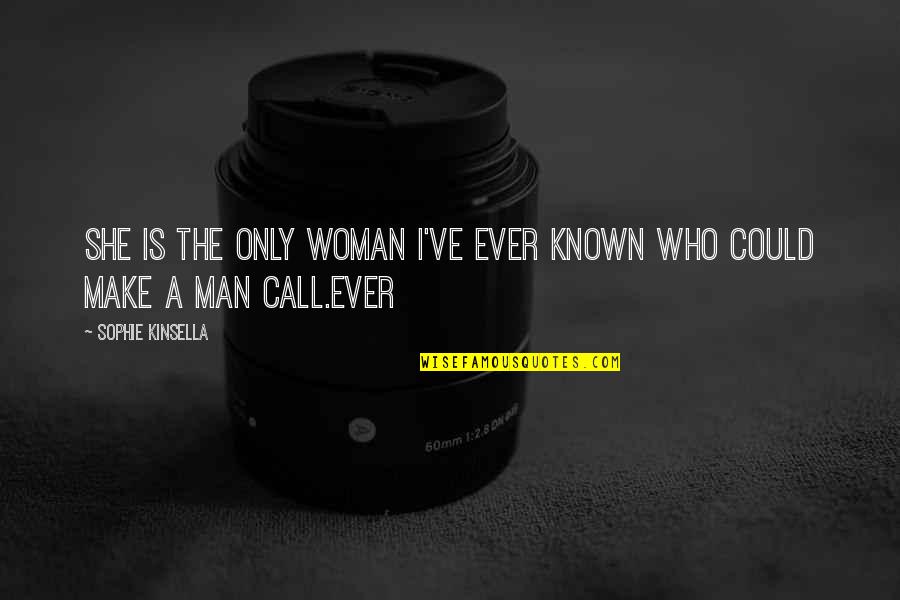 She Is The Man Quotes By Sophie Kinsella: She is the only woman I've ever known