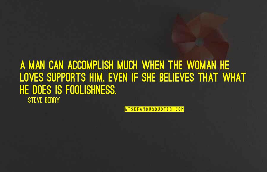 She Is The Man Quotes By Steve Berry: A man can accomplish much when the woman She Is The Man Quotes By Steve Berry: A man can accomplish much when the woman