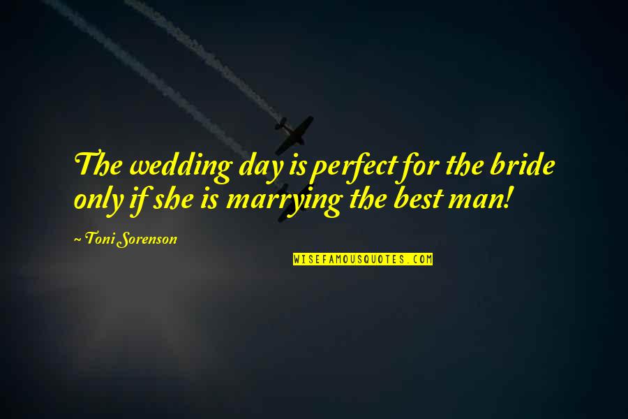 She Is The Man Quotes By Toni Sorenson: The wedding day is perfect for the bride