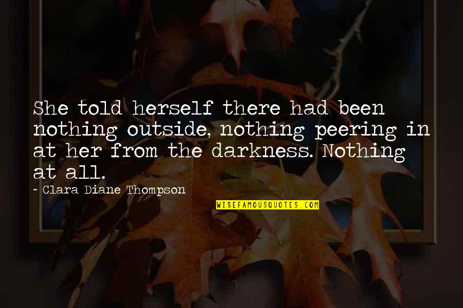 She Is The Moon Quotes By Clara Diane Thompson: She told herself there had been nothing outside,