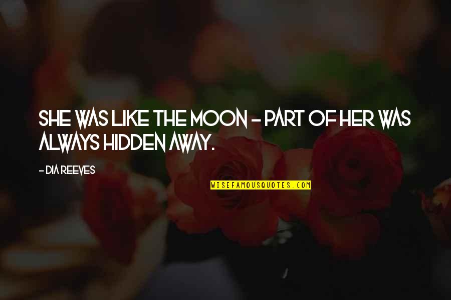 She Is The Moon Quotes By Dia Reeves: She was like the moon - part of