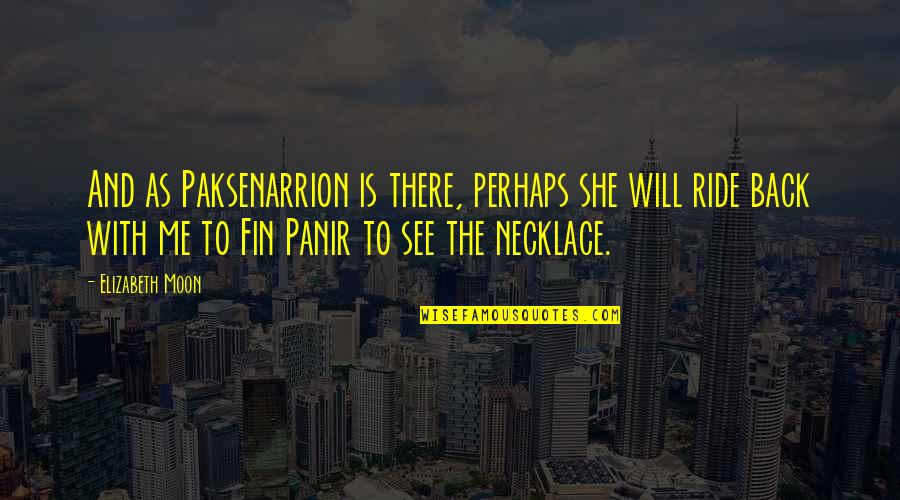 She Is The Moon Quotes By Elizabeth Moon: And as Paksenarrion is there, perhaps she will
