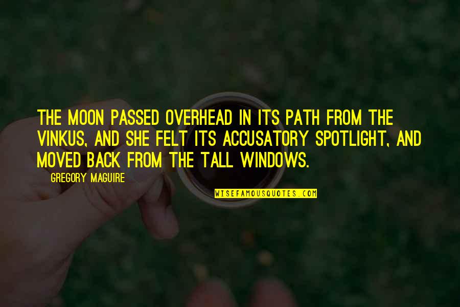 She Is The Moon Quotes By Gregory Maguire: The moon passed overhead in its path from