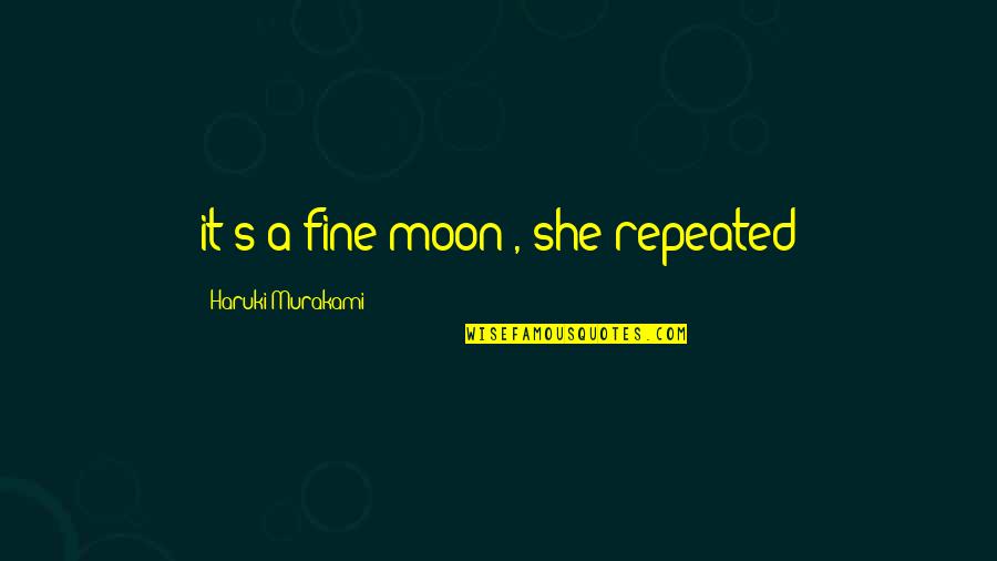 She Is The Moon Quotes By Haruki Murakami: it's a fine moon', she repeated