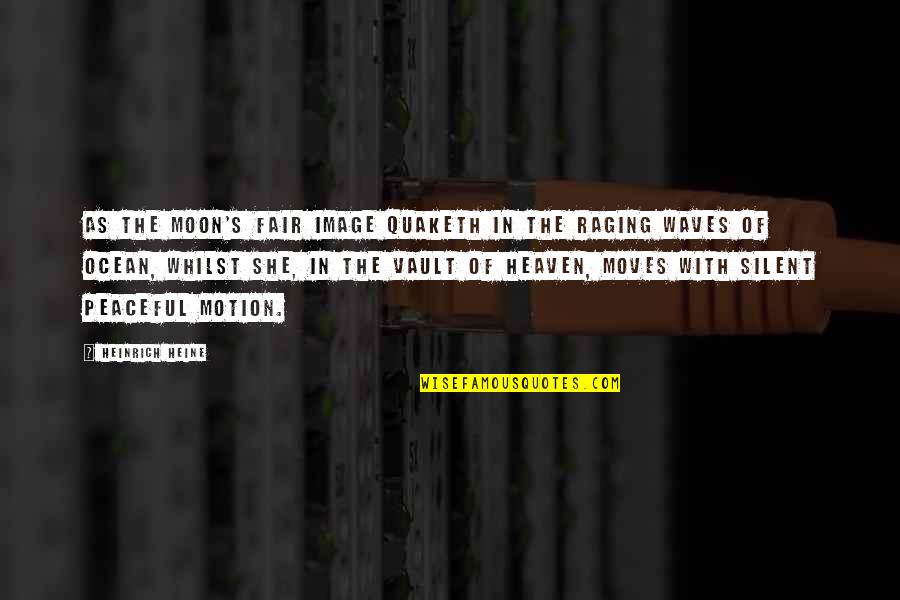 She Is The Moon Quotes By Heinrich Heine: As the moon's fair image quaketh In the